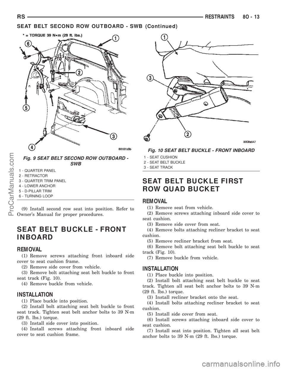 DODGE TOWN AND COUNTRY 2002  Service Manual (9) Install second row seat into position. Refer to
Owners Manual for proper procedures.
SEAT BELT BUCKLE - FRONT
INBOARD
REMOVAL
(1) Remove screws attaching front inboard side
cover to seat cushion 