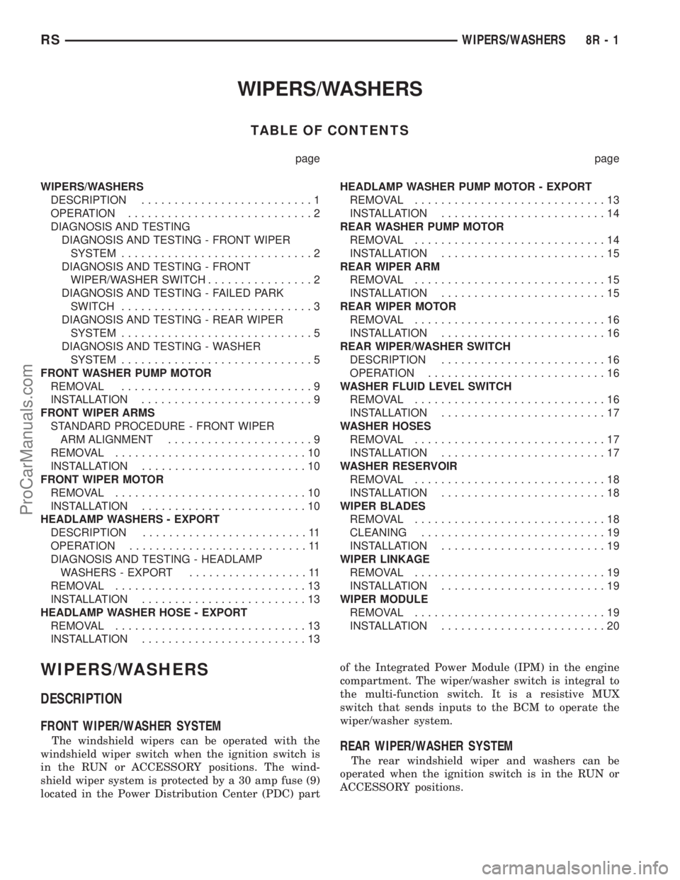 DODGE TOWN AND COUNTRY 2002  Service Manual WIPERS/WASHERS
TABLE OF CONTENTS
page page
WIPERS/WASHERS
DESCRIPTION..........................1
OPERATION............................2
DIAGNOSIS AND TESTING
DIAGNOSIS AND TESTING - FRONT WIPER
SYSTEM