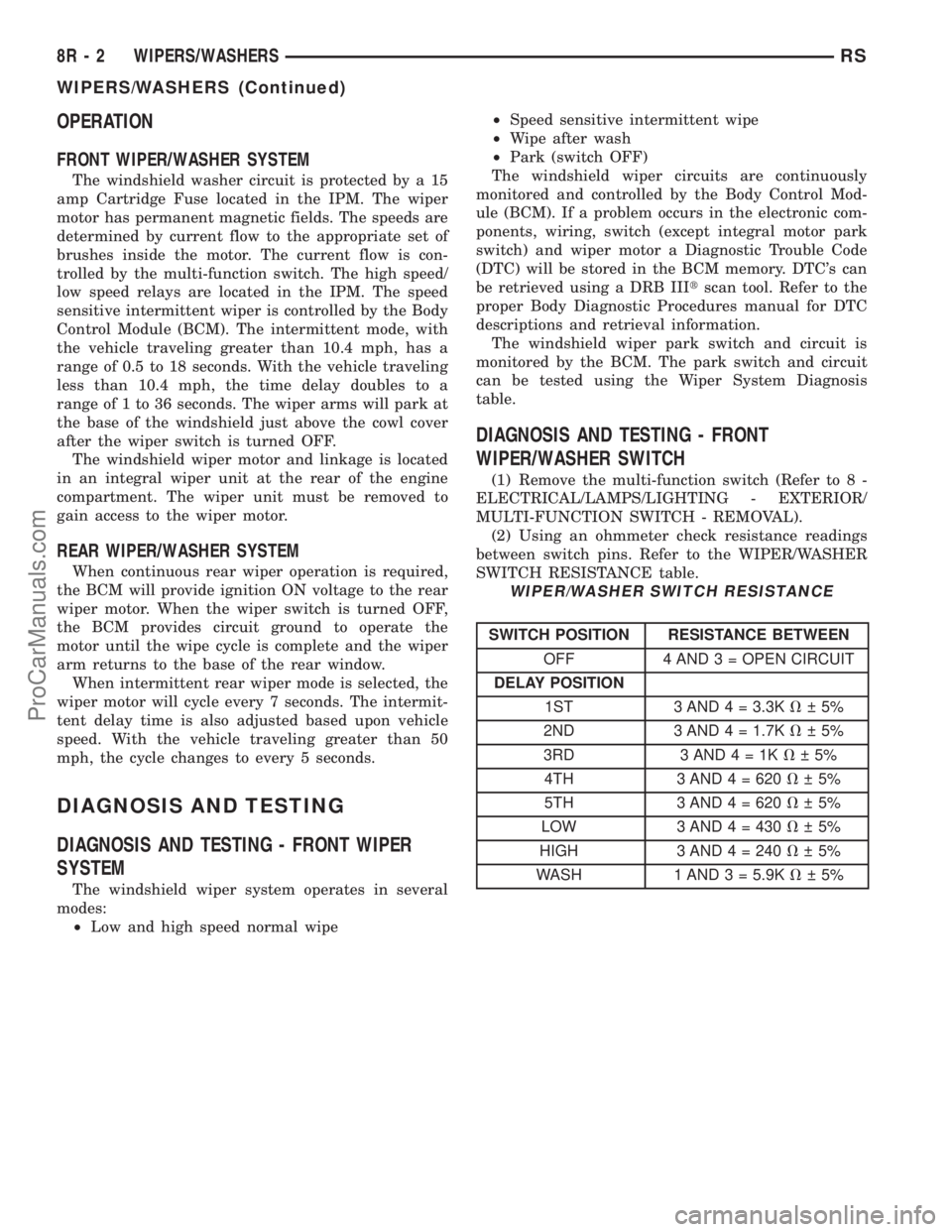 DODGE TOWN AND COUNTRY 2002  Service Manual OPERATION
FRONT WIPER/WASHER SYSTEM
The windshield washer circuit is protected by a 15
amp Cartridge Fuse located in the IPM. The wiper
motor has permanent magnetic fields. The speeds are
determined b