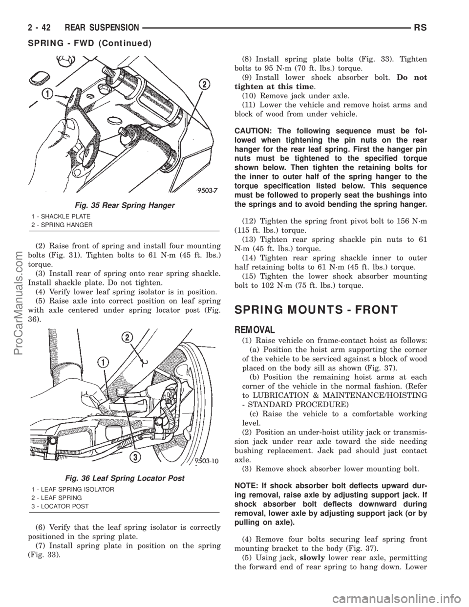 DODGE TOWN AND COUNTRY 2002  Service Manual (2) Raise front of spring and install four mounting
bolts (Fig. 31). Tighten bolts to 61 N´m (45 ft. lbs.)
torque.
(3) Install rear of spring onto rear spring shackle.
Install shackle plate. Do not t