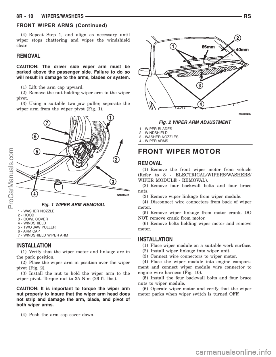 DODGE TOWN AND COUNTRY 2002  Service Manual (4) Repeat Step 1, and align as necessary until
wiper stops chattering and wipes the windshield
clear.
REMOVAL
CAUTION: The driver side wiper arm must be
parked above the passenger side. Failure to do