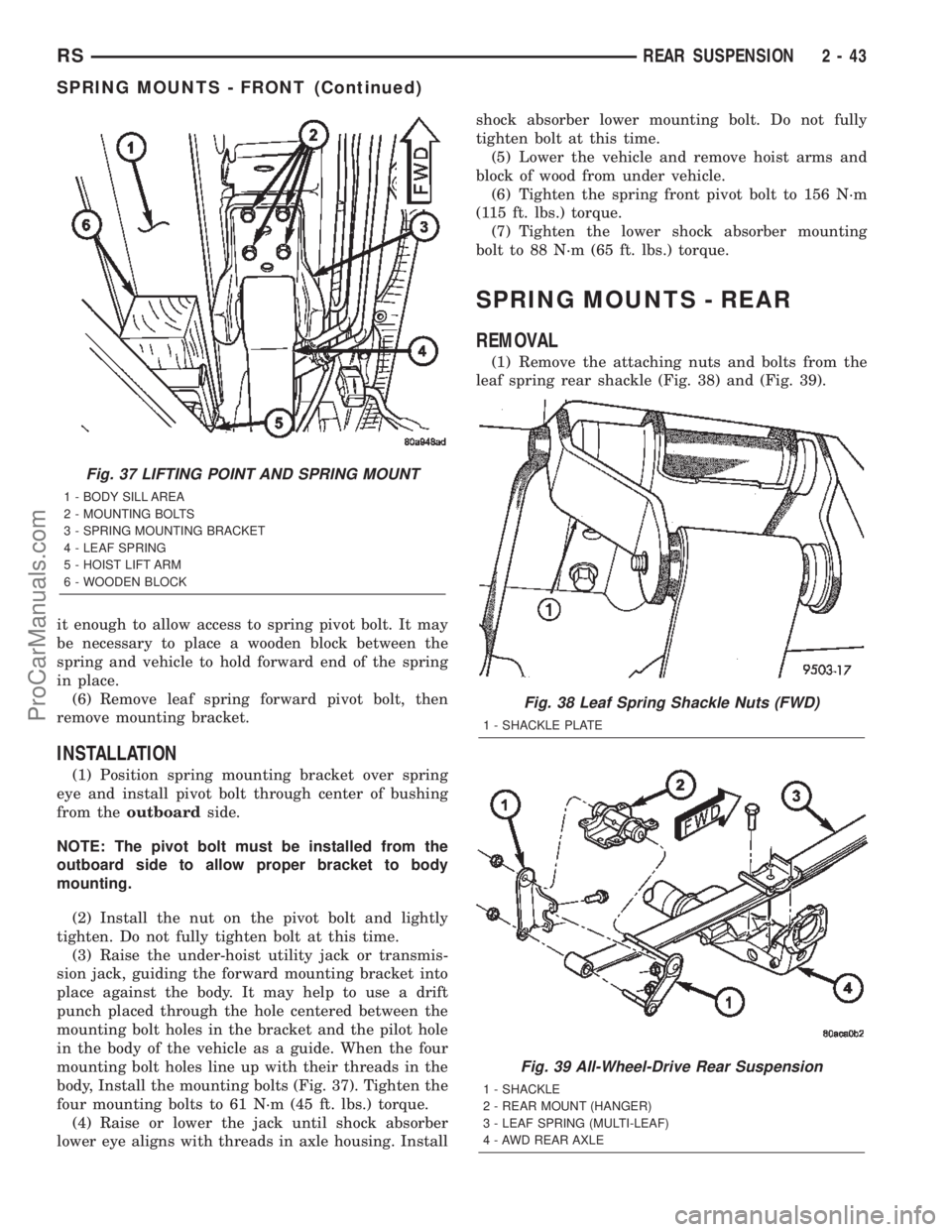 DODGE TOWN AND COUNTRY 2002  Service Manual it enough to allow access to spring pivot bolt. It may
be necessary to place a wooden block between the
spring and vehicle to hold forward end of the spring
in place.
(6) Remove leaf spring forward pi