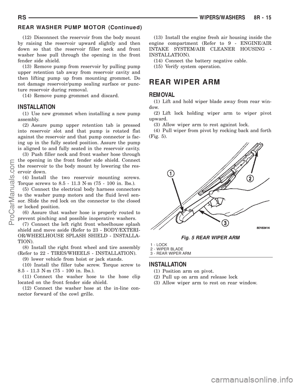 DODGE TOWN AND COUNTRY 2002  Service Manual (12) Disconnect the reservoir from the body mount
by raising the reservoir upward slightly and then
down so that the reservoir filler neck and front
washer hose pull through the opening in the front
f