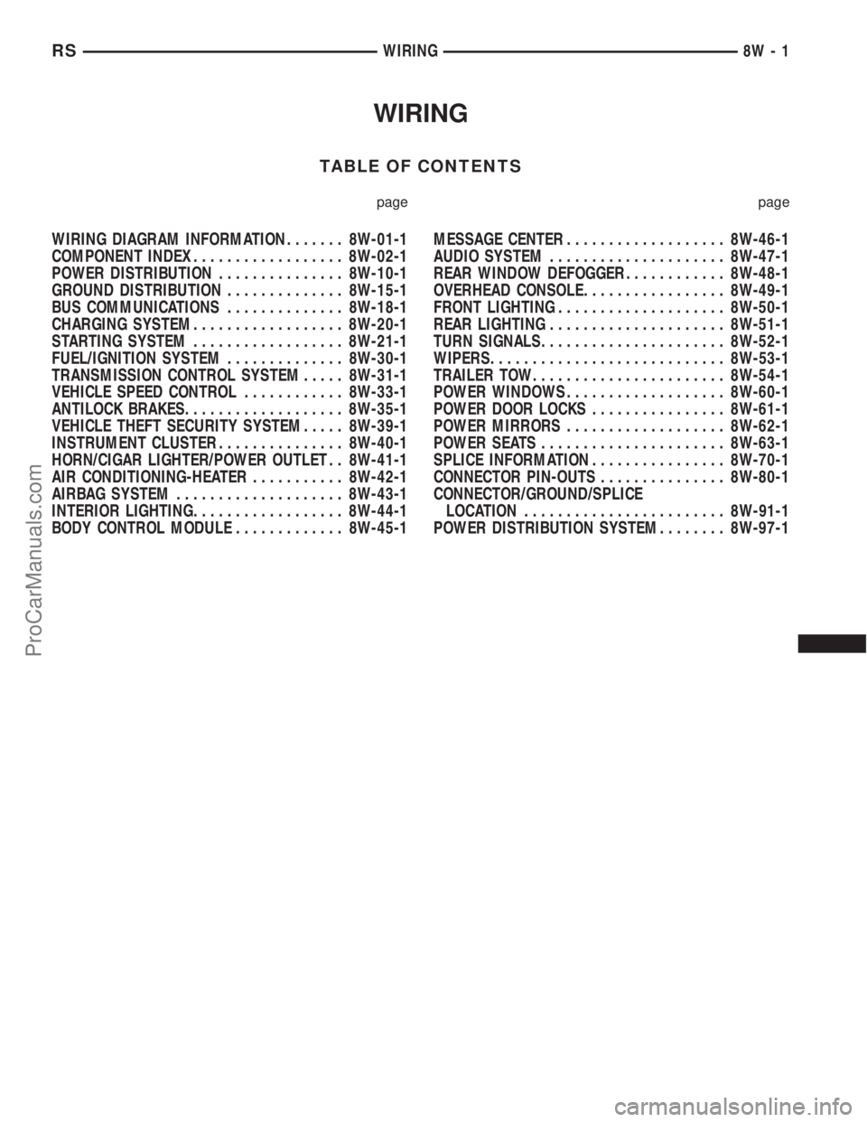 DODGE TOWN AND COUNTRY 2002  Service Manual WIRING
TABLE OF CONTENTS
page page
WIRING DIAGRAM INFORMATION....... 8W-01-1
COMPONENT INDEX.................. 8W-02-1
POWER DISTRIBUTION............... 8W-10-1
GROUND DISTRIBUTION.............. 8W-15