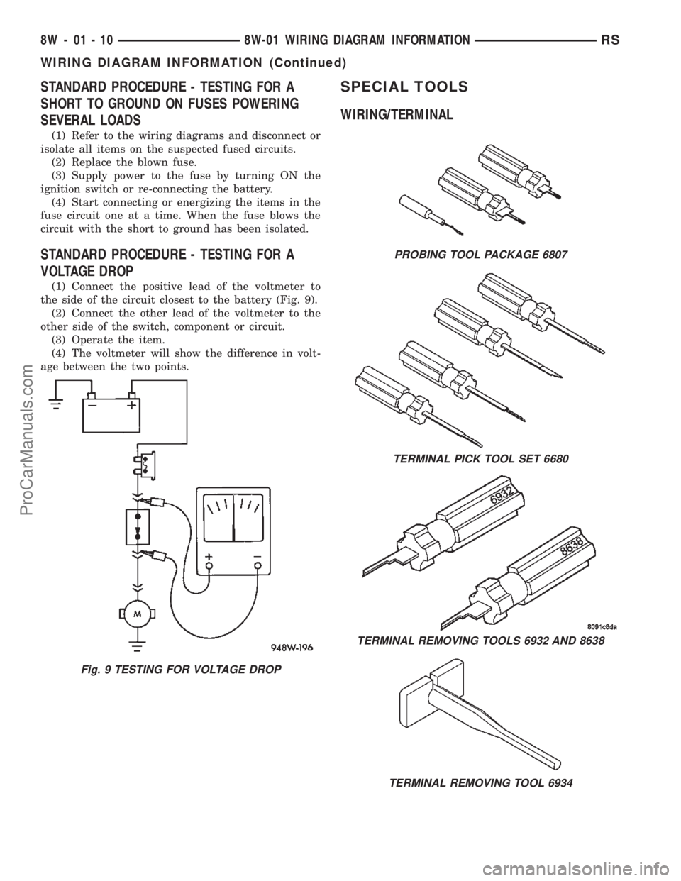 DODGE TOWN AND COUNTRY 2002  Service Manual STANDARD PROCEDURE - TESTING FOR A
SHORT TO GROUND ON FUSES POWERING
SEVERAL LOADS
(1) Refer to the wiring diagrams and disconnect or
isolate all items on the suspected fused circuits.
(2) Replace the