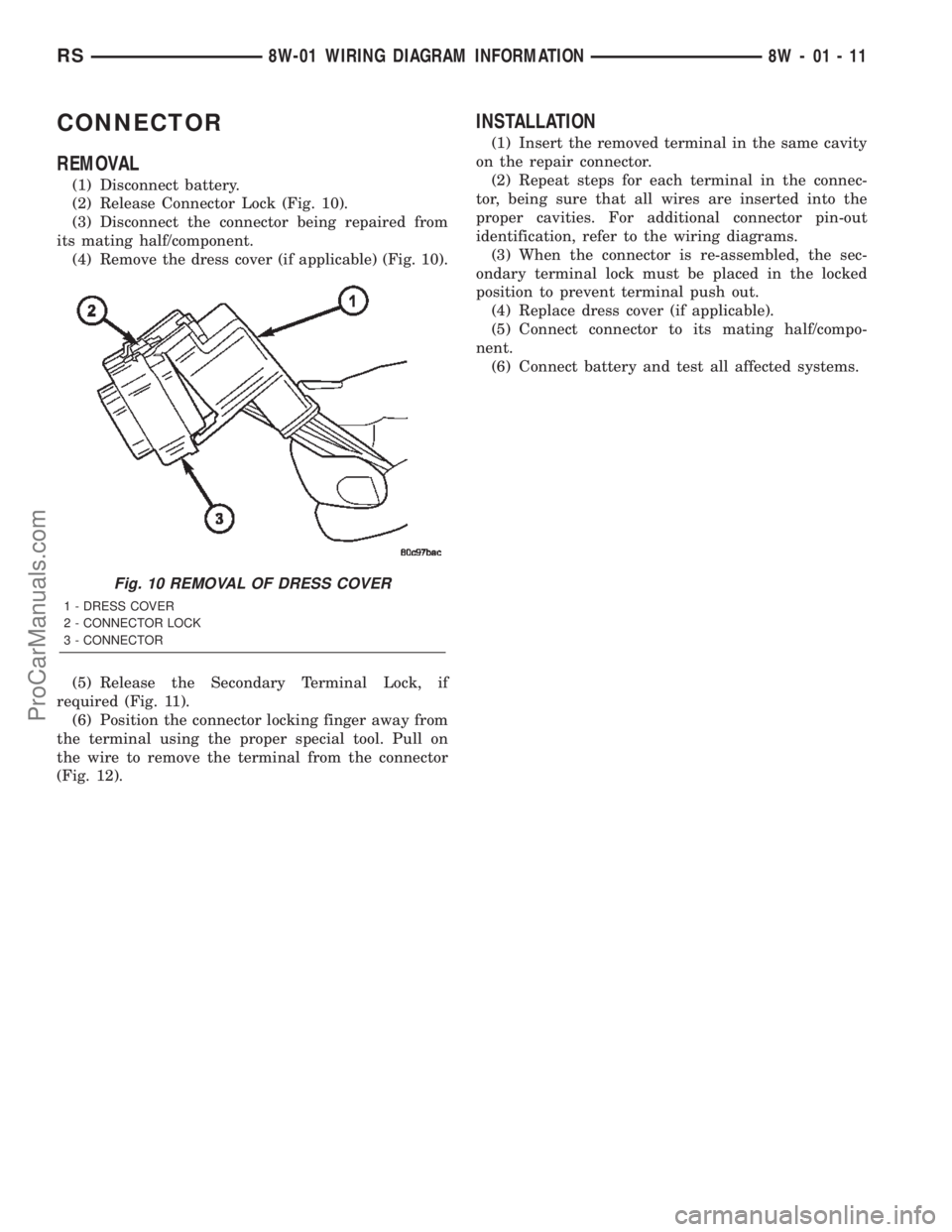 DODGE TOWN AND COUNTRY 2002  Service Manual CONNECTOR
REMOVAL
(1) Disconnect battery.
(2) Release Connector Lock (Fig. 10).
(3) Disconnect the connector being repaired from
its mating half/component.
(4) Remove the dress cover (if applicable) (