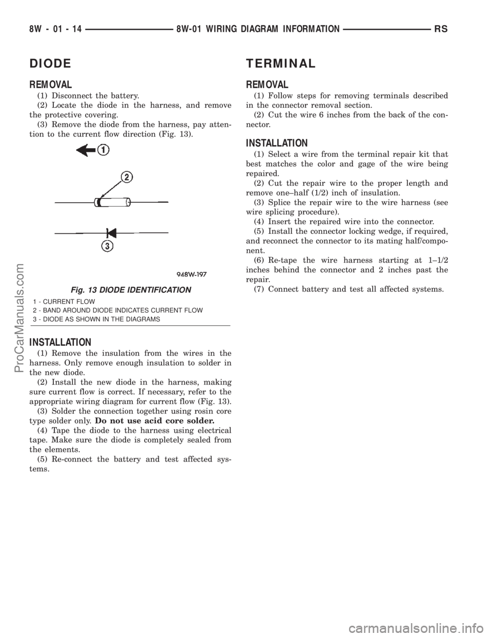 DODGE TOWN AND COUNTRY 2002  Service Manual DIODE
REMOVAL
(1) Disconnect the battery.
(2) Locate the diode in the harness, and remove
the protective covering.
(3) Remove the diode from the harness, pay atten-
tion to the current flow direction 