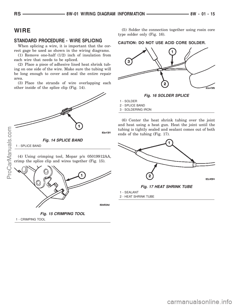 DODGE TOWN AND COUNTRY 2002  Service Manual WIRE
STANDARD PROCEDURE - WIRE SPLICING
When splicing a wire, it is important that the cor-
rect gage be used as shown in the wiring diagrams.
(1) Remove one-half (1/2) inch of insulation from
each wi