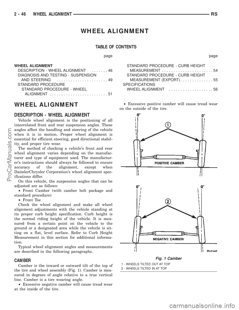 DODGE TOWN AND COUNTRY 2002  Service Manual WHEEL ALIGNMENT
TABLE OF CONTENTS
page page
WHEEL ALIGNMENT
DESCRIPTION - WHEEL ALIGNMENT.......46
DIAGNOSIS AND TESTING - SUSPENSION
AND STEERING......................49
STANDARD PROCEDURE
STANDARD P