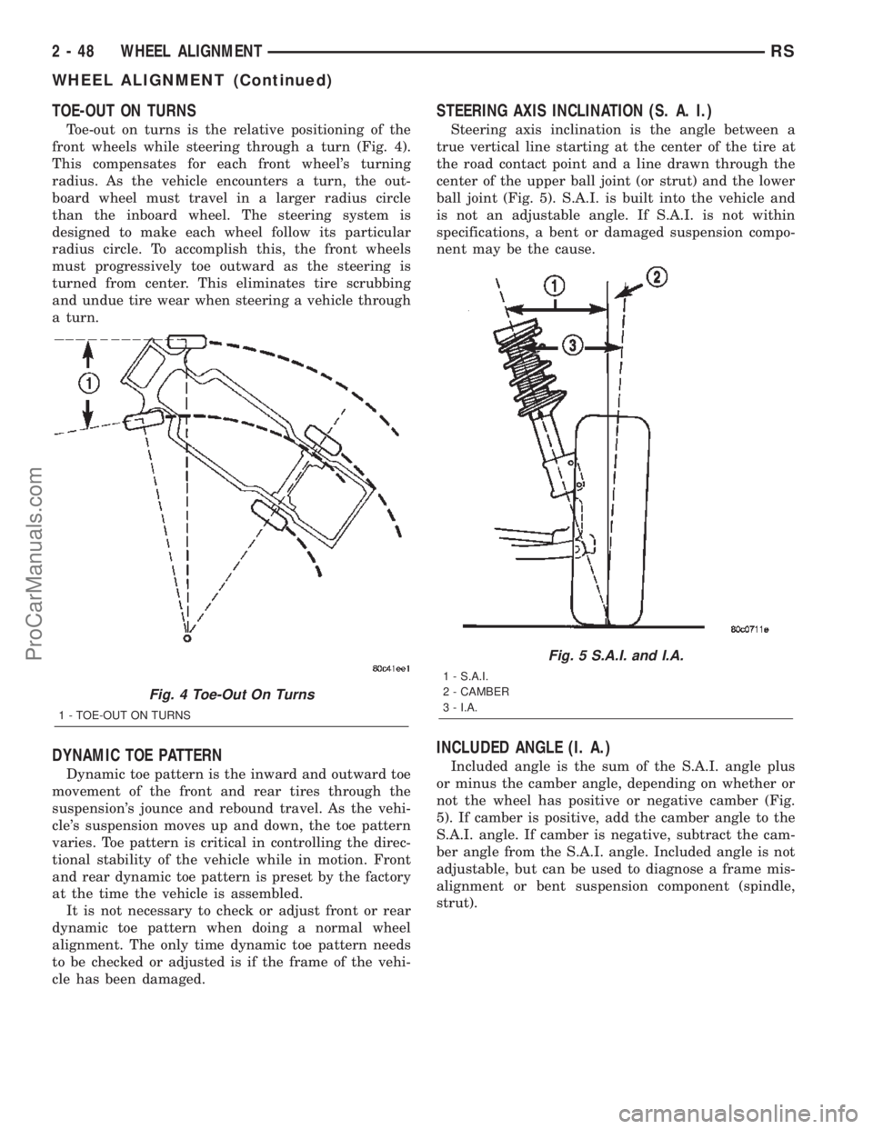 DODGE TOWN AND COUNTRY 2002  Service Manual TOE-OUT ON TURNS
Toe-out on turns is the relative positioning of the
front wheels while steering through a turn (Fig. 4).
This compensates for each front wheels turning
radius. As the vehicle encount