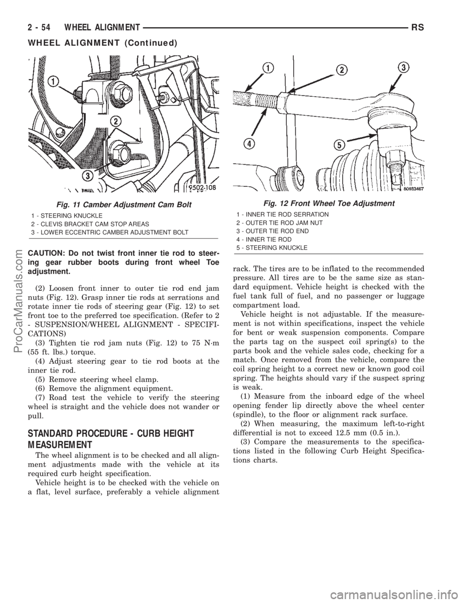 DODGE TOWN AND COUNTRY 2002  Service Manual CAUTION: Do not twist front inner tie rod to steer-
ing gear rubber boots during front wheel Toe
adjustment.
(2) Loosen front inner to outer tie rod end jam
nuts (Fig. 12). Grasp inner tie rods at ser