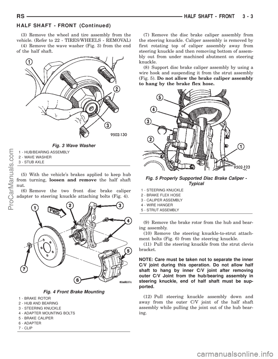 DODGE TOWN AND COUNTRY 2002  Service Manual (3) Remove the wheel and tire assembly from the
vehicle. (Refer to 22 - TIRES/WHEELS - REMOVAL)
(4) Remove the wave washer (Fig. 3) from the end
of the half shaft.
(5) With the vehicles brakes applie