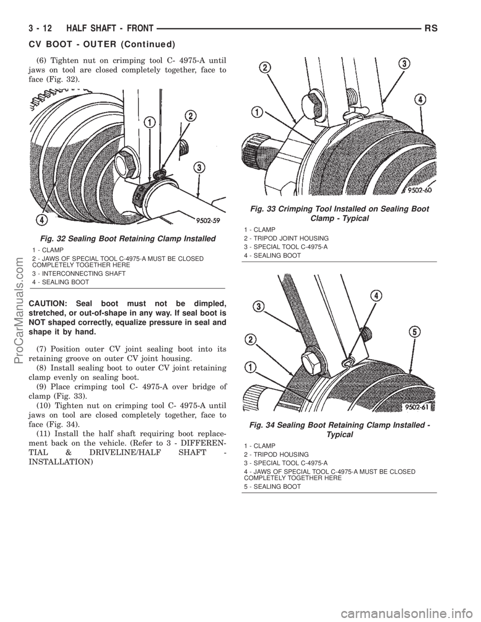 DODGE TOWN AND COUNTRY 2002  Service Manual (6) Tighten nut on crimping tool C- 4975-A until
jaws on tool are closed completely together, face to
face (Fig. 32).
CAUTION: Seal boot must not be dimpled,
stretched, or out-of-shape in any way. If 
