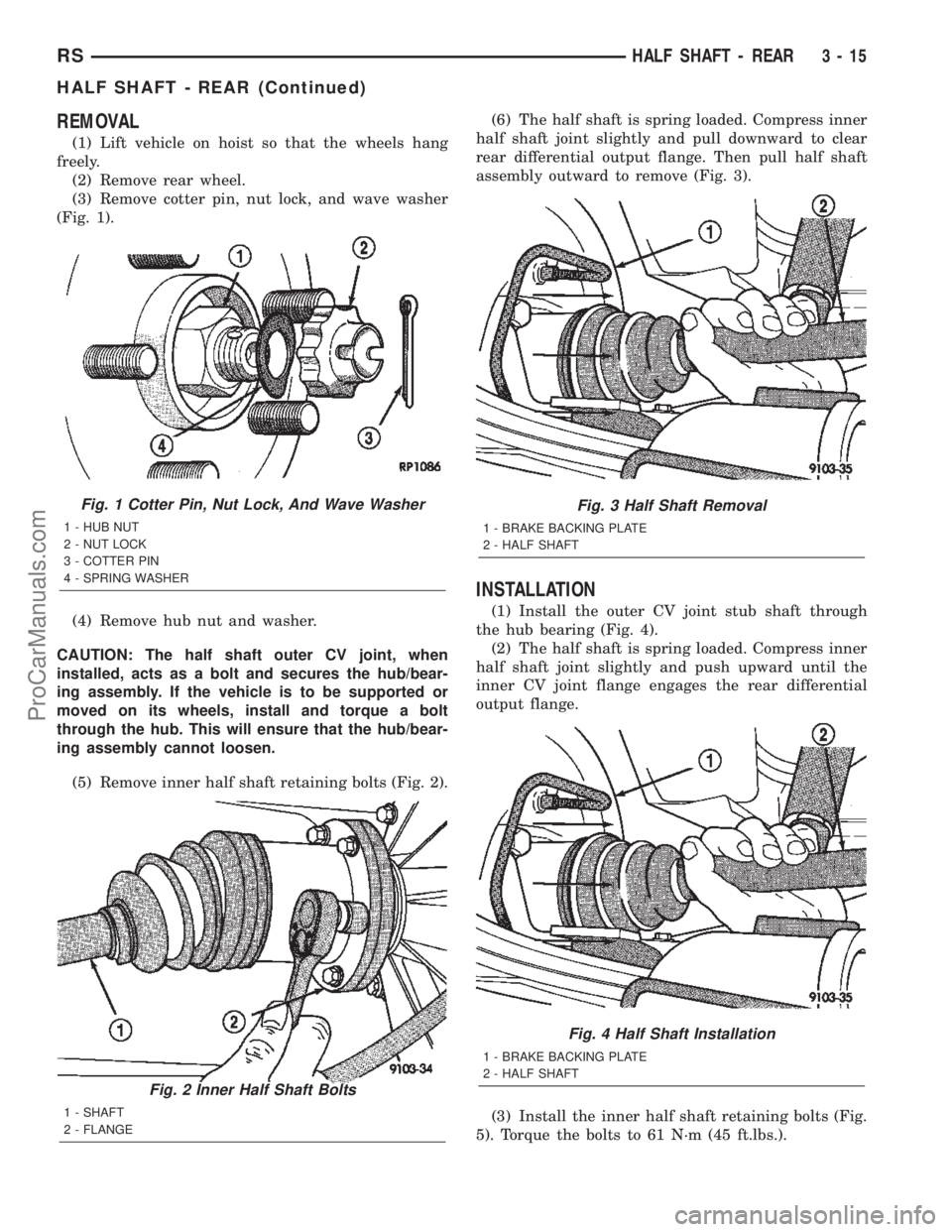 DODGE TOWN AND COUNTRY 2002  Service Manual REMOVAL
(1) Lift vehicle on hoist so that the wheels hang
freely.
(2) Remove rear wheel.
(3) Remove cotter pin, nut lock, and wave washer
(Fig. 1).
(4) Remove hub nut and washer.
CAUTION: The half sha