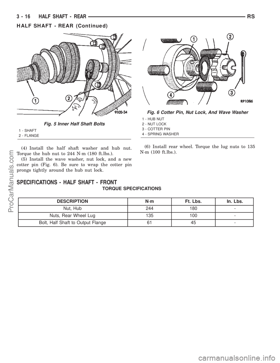 DODGE TOWN AND COUNTRY 2002  Service Manual (4) Install the half shaft washer and hub nut.
Torque the hub nut to 244 N´m (180 ft.lbs.).
(5) Install the wave washer, nut lock, and a new
cotter pin (Fig. 6). Be sure to wrap the cotter pin
prongs