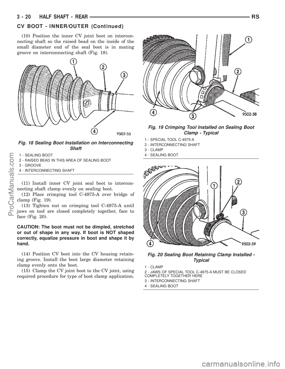 DODGE TOWN AND COUNTRY 2002  Service Manual (10) Position the inner CV joint boot on intercon-
necting shaft so the raised bead on the inside of the
small diameter end of the seal boot is in mating
groove on interconnecting shaft (Fig. 18).
(11