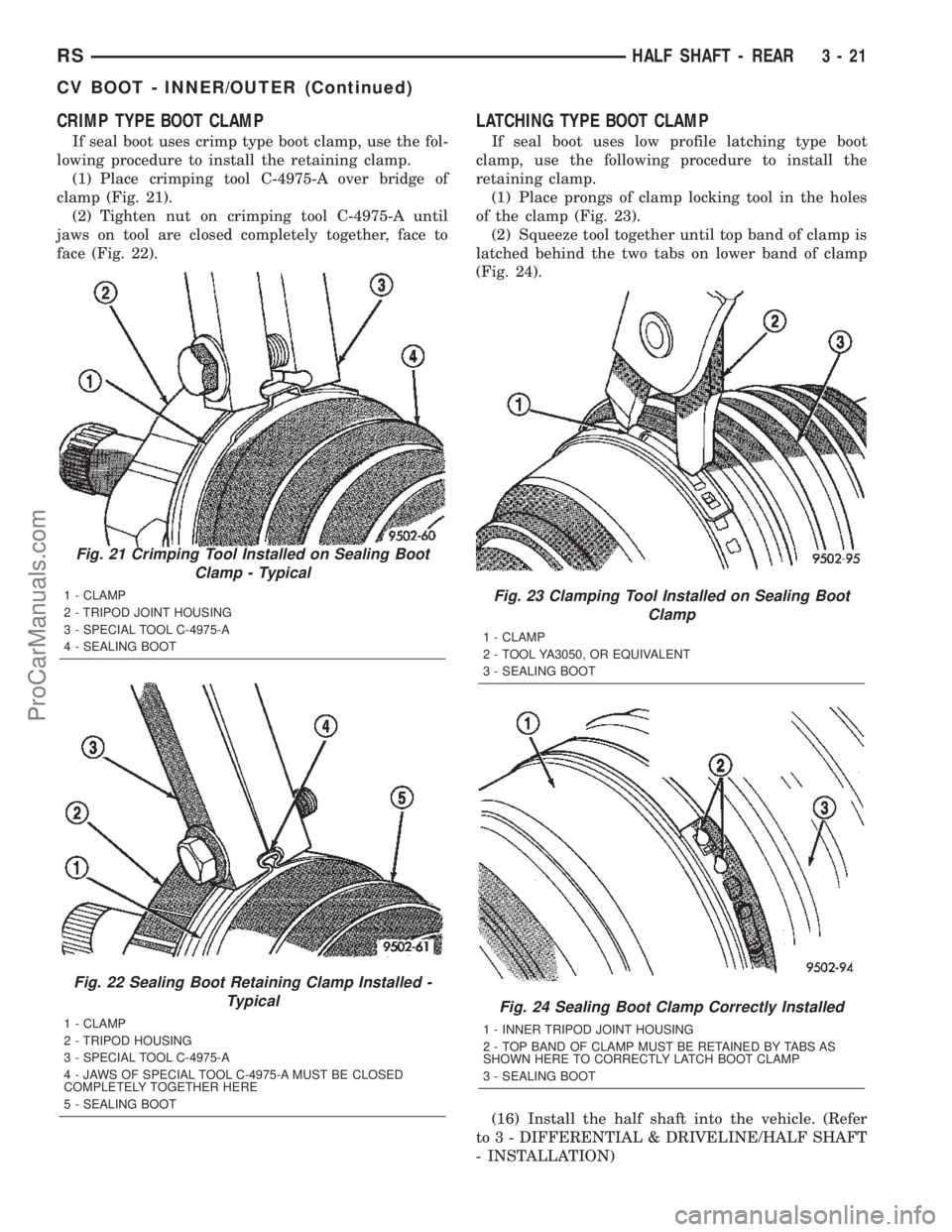 DODGE TOWN AND COUNTRY 2002  Service Manual CRIMP TYPE BOOT CLAMP
If seal boot uses crimp type boot clamp, use the fol-
lowing procedure to install the retaining clamp.
(1) Place crimping tool C-4975-A over bridge of
clamp (Fig. 21).
(2) Tighte