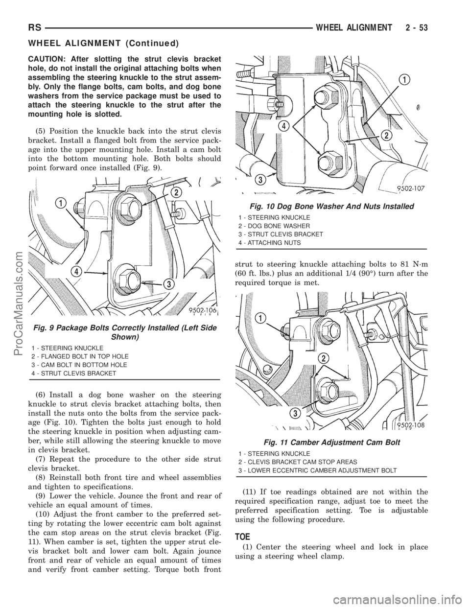 DODGE TOWN AND COUNTRY 2001  Service Manual CAUTION: After slotting the strut clevis bracket
hole, do not install the original attaching bolts when
assembling the steering knuckle to the strut assem-
bly. Only the flange bolts, cam bolts, and d