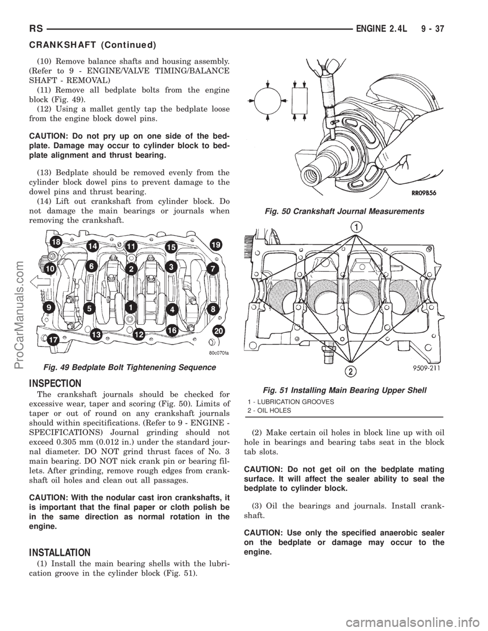 DODGE TOWN AND COUNTRY 2001  Service Manual (10) Remove balance shafts and housing assembly.
(Refer to 9 - ENGINE/VALVE TIMING/BALANCE
SHAFT - REMOVAL)
(11) Remove all bedplate bolts from the engine
block (Fig. 49).
(12) Using a mallet gently t