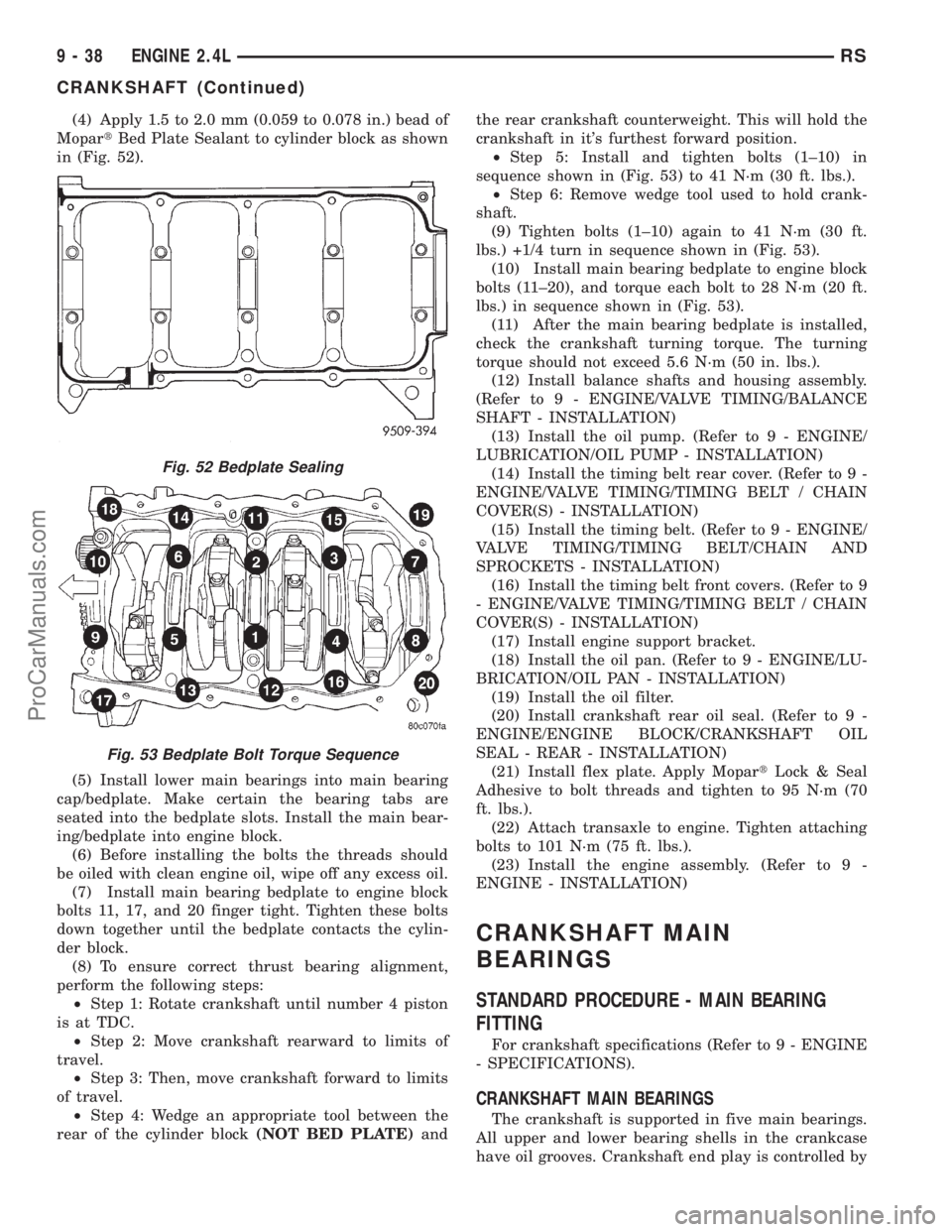 DODGE TOWN AND COUNTRY 2001  Service Manual (4) Apply 1.5 to 2.0 mm (0.059 to 0.078 in.) bead of
MopartBed Plate Sealant to cylinder block as shown
in (Fig. 52).
(5) Install lower main bearings into main bearing
cap/bedplate. Make certain the b