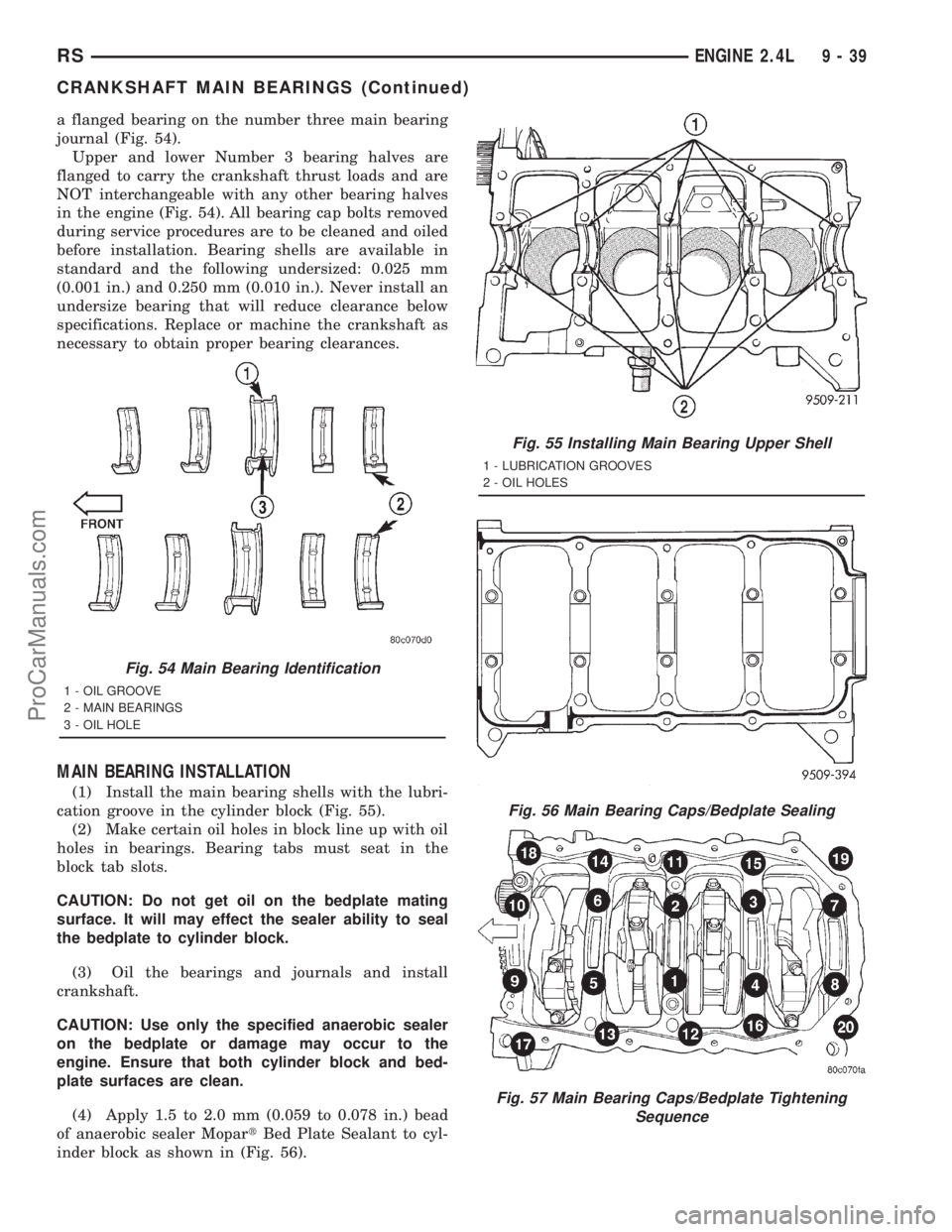 DODGE TOWN AND COUNTRY 2001 Service Manual a flanged bearing on the number three main bearing
journal (Fig. 54).
Upper and lower Number 3 bearing halves are
flanged to carry the crankshaft thrust loads and are
NOT interchangeable with any othe DODGE TOWN AND COUNTRY 2001 Service Manual a flanged bearing on the number three main bearing
journal (Fig. 54).
Upper and lower Number 3 bearing halves are
flanged to carry the crankshaft thrust loads and are
NOT interchangeable with any othe