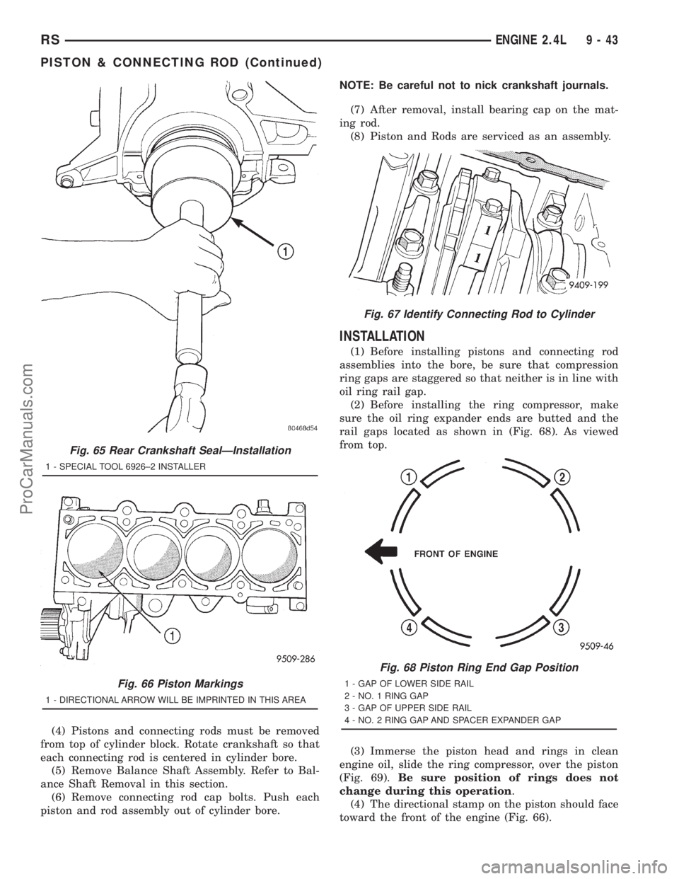DODGE TOWN AND COUNTRY 2001  Service Manual (4) Pistons and connecting rods must be removed
from top of cylinder block. Rotate crankshaft so that
each connecting rod is centered in cylinder bore.
(5) Remove Balance Shaft Assembly. Refer to Bal-