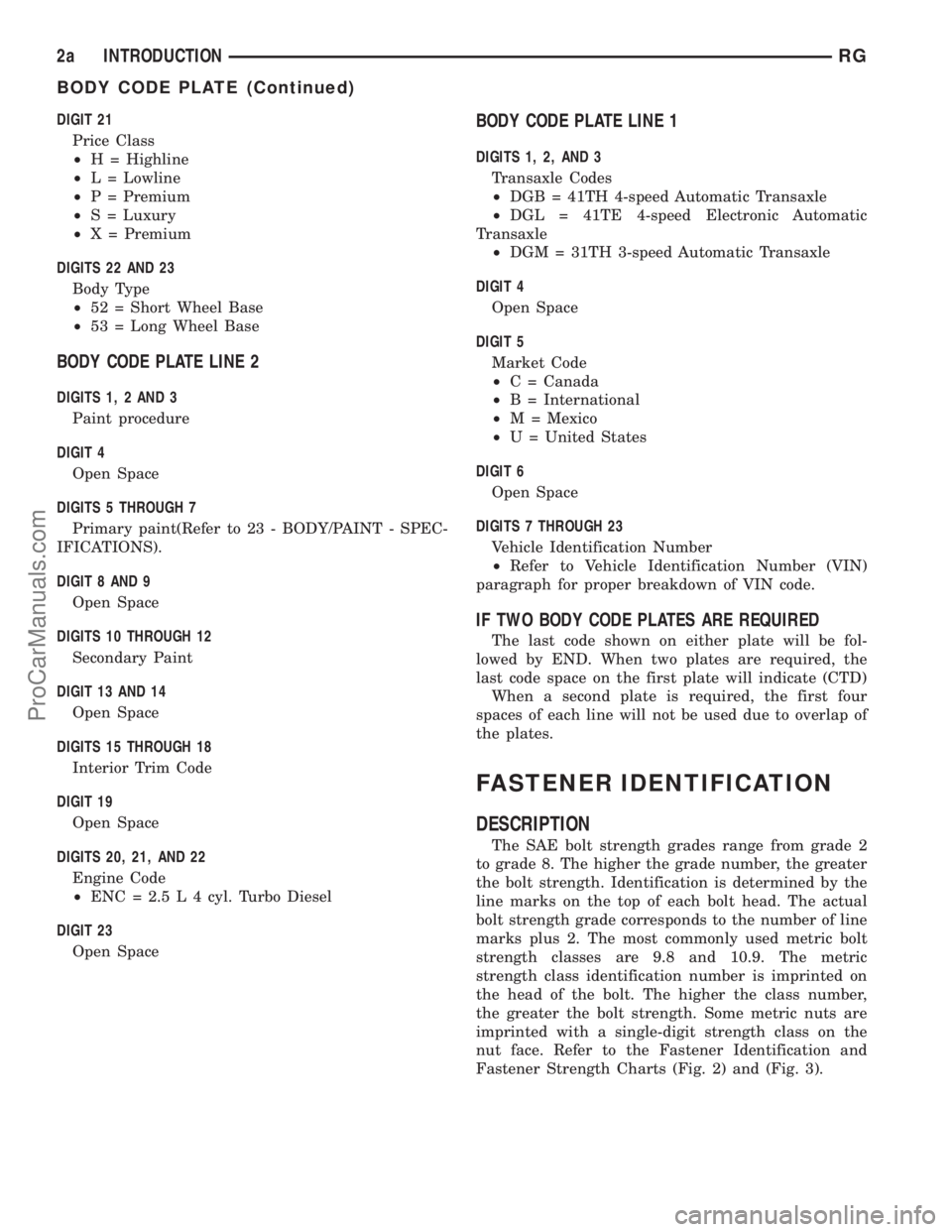 DODGE TOWN AND COUNTRY 2001  Service Manual DIGIT 21
Price Class
²H = Highline
²L = Lowline
²P = Premium
²S = Luxury
²X = Premium
DIGITS 22 AND 23
Body Type
²52 = Short Wheel Base
²53 = Long Wheel Base
BODY CODE PLATE LINE 2
DIGITS 1, 2 