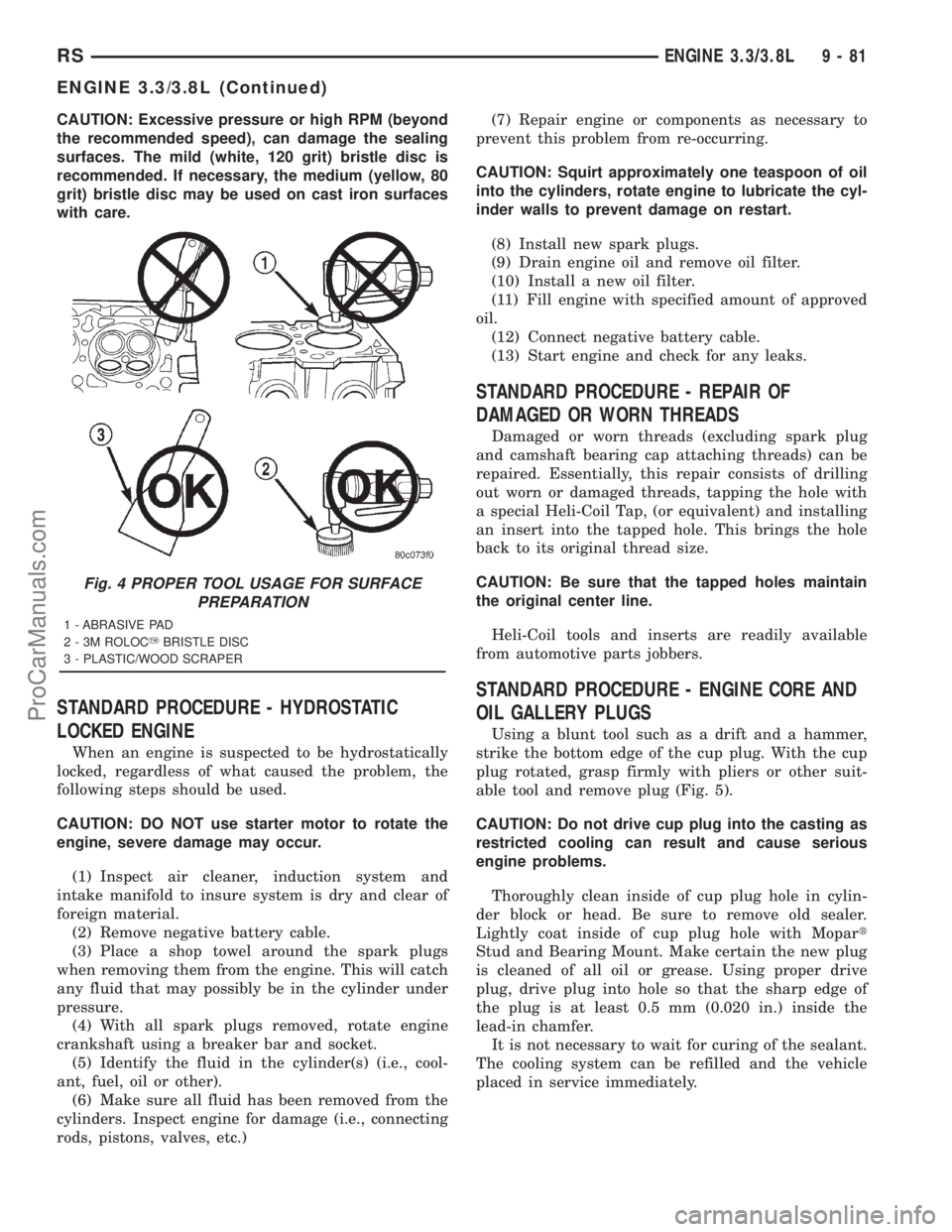 DODGE TOWN AND COUNTRY 2001  Service Manual CAUTION: Excessive pressure or high RPM (beyond
the recommended speed), can damage the sealing
surfaces. The mild (white, 120 grit) bristle disc is
recommended. If necessary, the medium (yellow, 80
gr