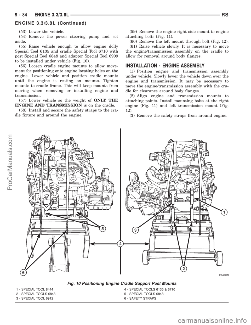 DODGE TOWN AND COUNTRY 2001  Service Manual (53) Lower the vehicle.
(54) Remove the power steering pump and set
aside.
(55) Raise vehicle enough to allow engine dolly
Special Tool 6135 and cradle Special Tool 6710 with
post Special Tool 6848 an