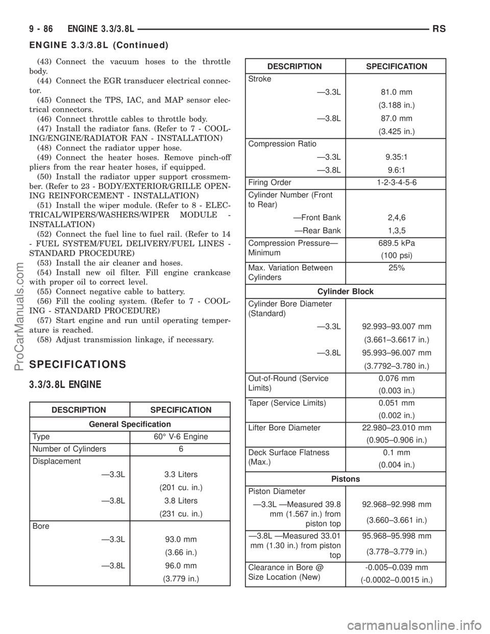 DODGE TOWN AND COUNTRY 2001  Service Manual (43) Connect the vacuum hoses to the throttle
body.
(44) Connect the EGR transducer electrical connec-
tor.
(45) Connect the TPS, IAC, and MAP sensor elec-
trical connectors.
(46) Connect throttle cab