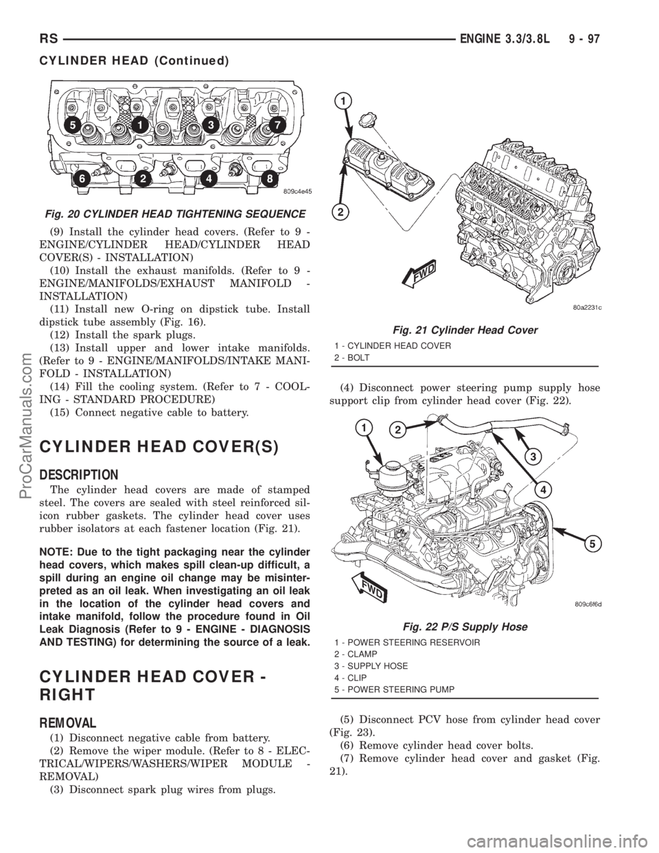 DODGE TOWN AND COUNTRY 2001  Service Manual (9) Install the cylinder head covers. (Refer to 9 -
ENGINE/CYLINDER HEAD/CYLINDER HEAD
COVER(S) - INSTALLATION)
(10) Install the exhaust manifolds. (Refer to 9 -
ENGINE/MANIFOLDS/EXHAUST MANIFOLD -
IN