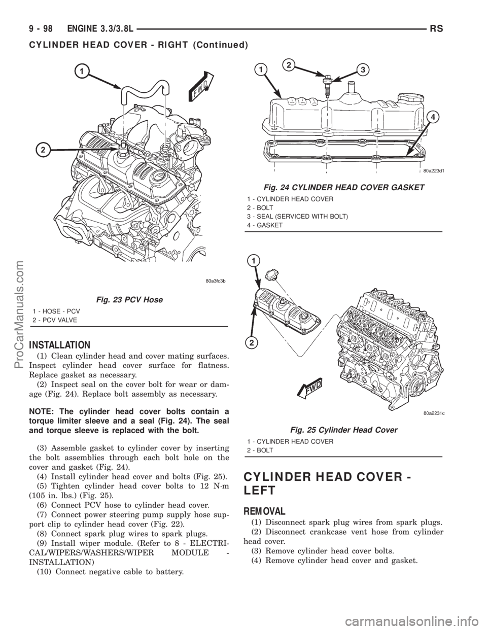 DODGE TOWN AND COUNTRY 2001  Service Manual INSTALLATION
(1) Clean cylinder head and cover mating surfaces.
Inspect cylinder head cover surface for flatness.
Replace gasket as necessary.
(2) Inspect seal on the cover bolt for wear or dam-
age (