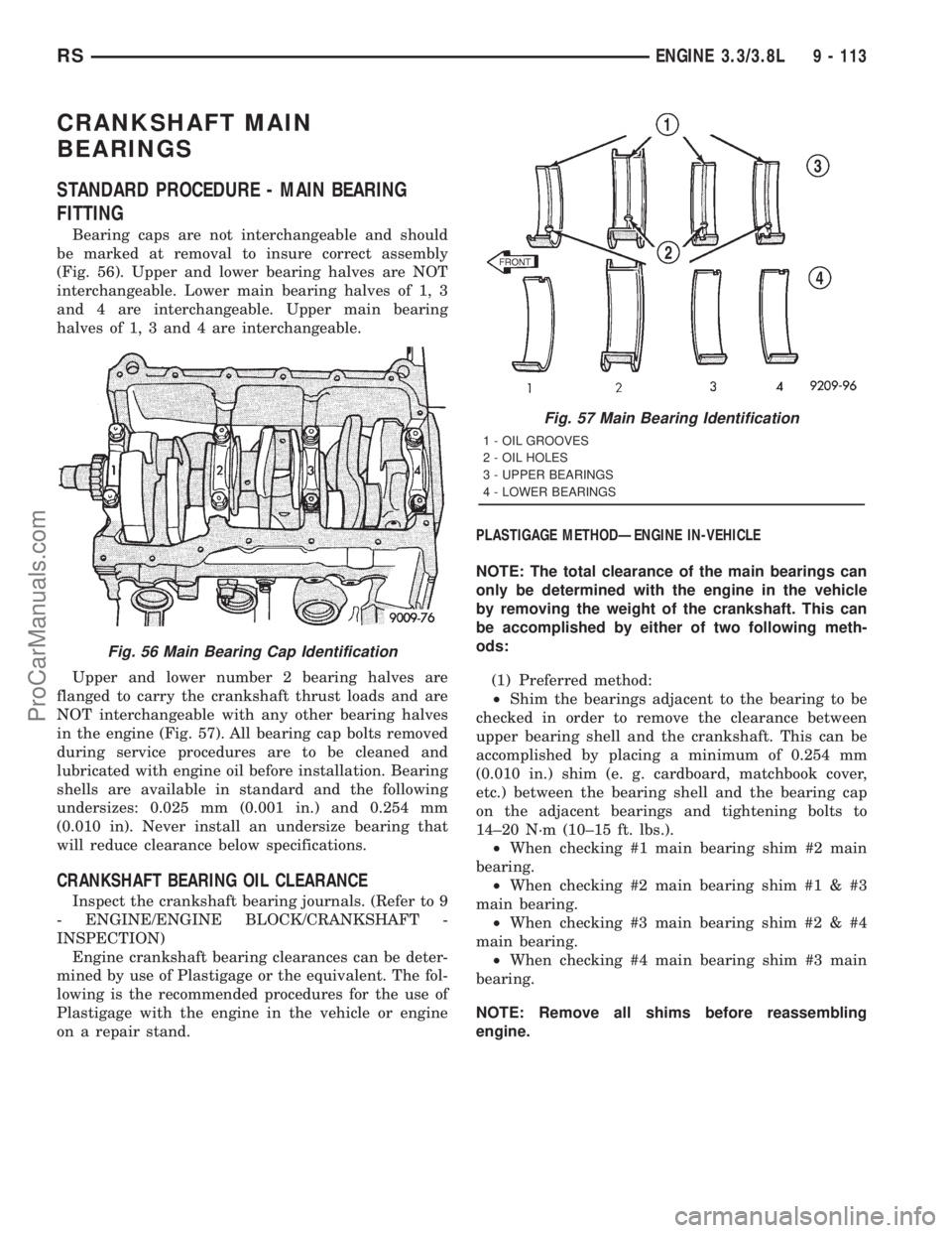 DODGE TOWN AND COUNTRY 2001  Service Manual CRANKSHAFT MAIN
BEARINGS
STANDARD PROCEDURE - MAIN BEARING
FITTING
Bearing caps are not interchangeable and should
be marked at removal to insure correct assembly
(Fig. 56). Upper and lower bearing ha