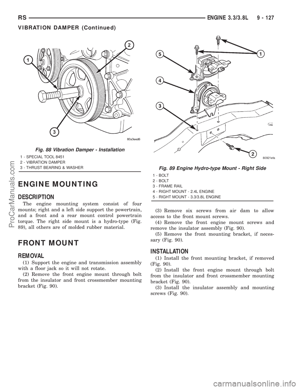 DODGE TOWN AND COUNTRY 2001  Service Manual ENGINE MOUNTING
DESCRIPTION
The engine mounting system consist of four
mounts; right and a left side support the powertrain,
and a front and a rear mount control powertrain
torque. The right side moun