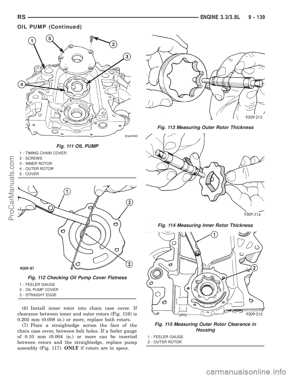 DODGE TOWN AND COUNTRY 2001  Service Manual (6) Install inner rotor into chain case cover. If
clearance between inner and outer rotors (Fig. 116) is
0.203 mm (0.008 in.) or more, replace both rotors.
(7) Place a straightedge across the face of 