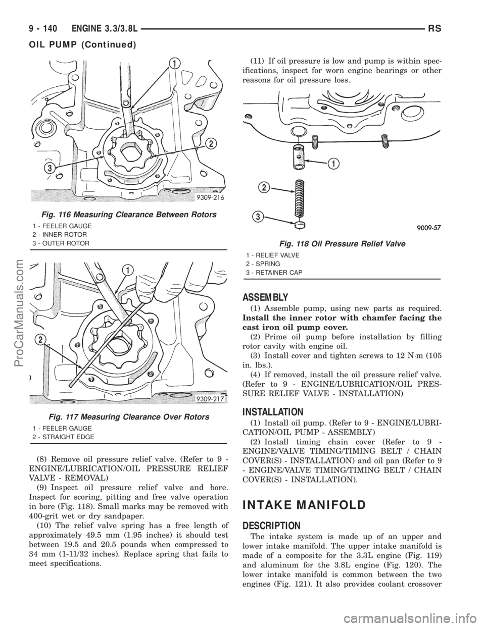 DODGE TOWN AND COUNTRY 2001  Service Manual (8) Remove oil pressure relief valve. (Refer to 9 -
ENGINE/LUBRICATION/OIL PRESSURE RELIEF
VALVE - REMOVAL)
(9) Inspect oil pressure relief valve and bore.
Inspect for scoring, pitting and free valve 
