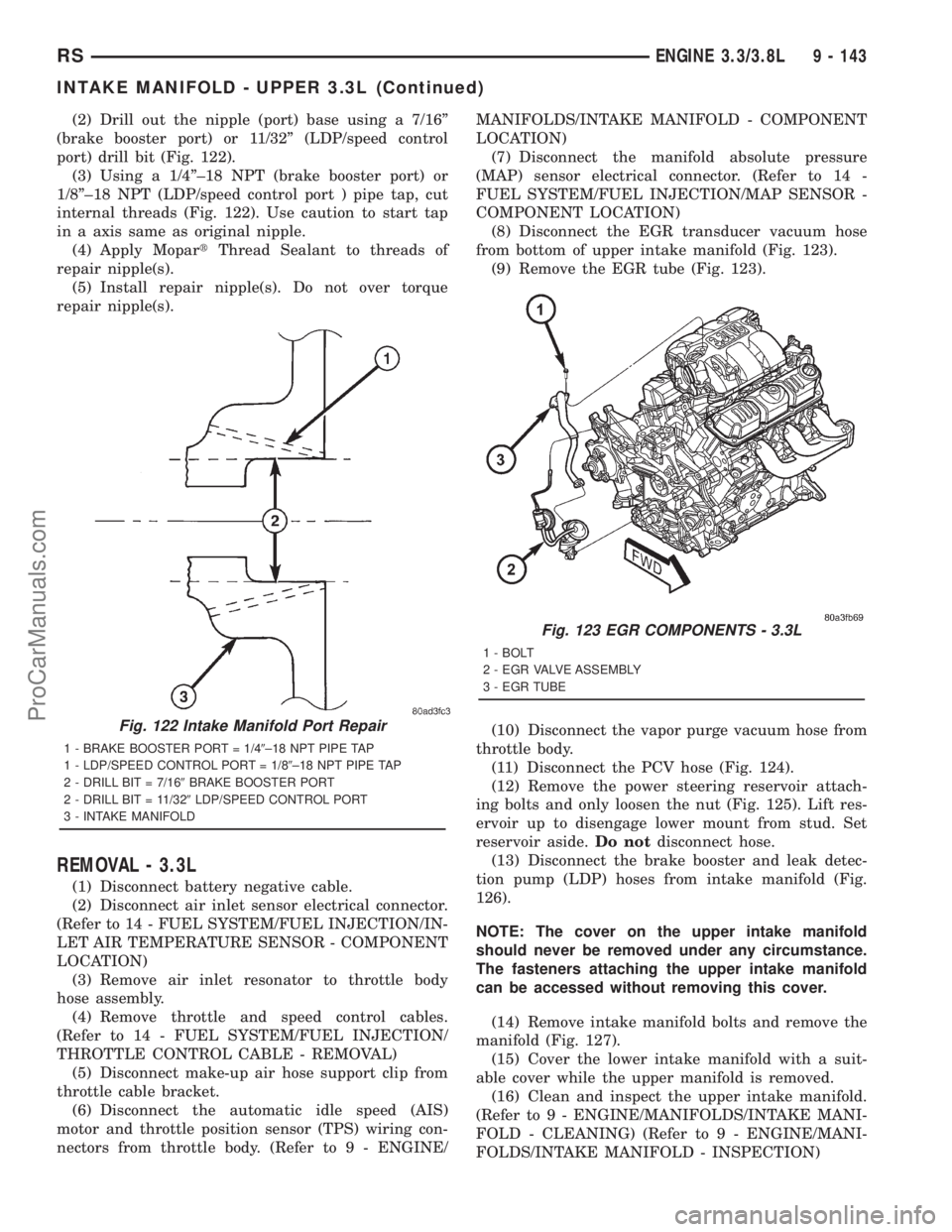 DODGE TOWN AND COUNTRY 2001  Service Manual (2) Drill out the nipple (port) base using a 7/16º
(brake booster port) or 11/32º (LDP/speed control
port) drill bit (Fig. 122).
(3) Using a 1/4º±18 NPT (brake booster port) or
1/8º±18 NPT (LDP/