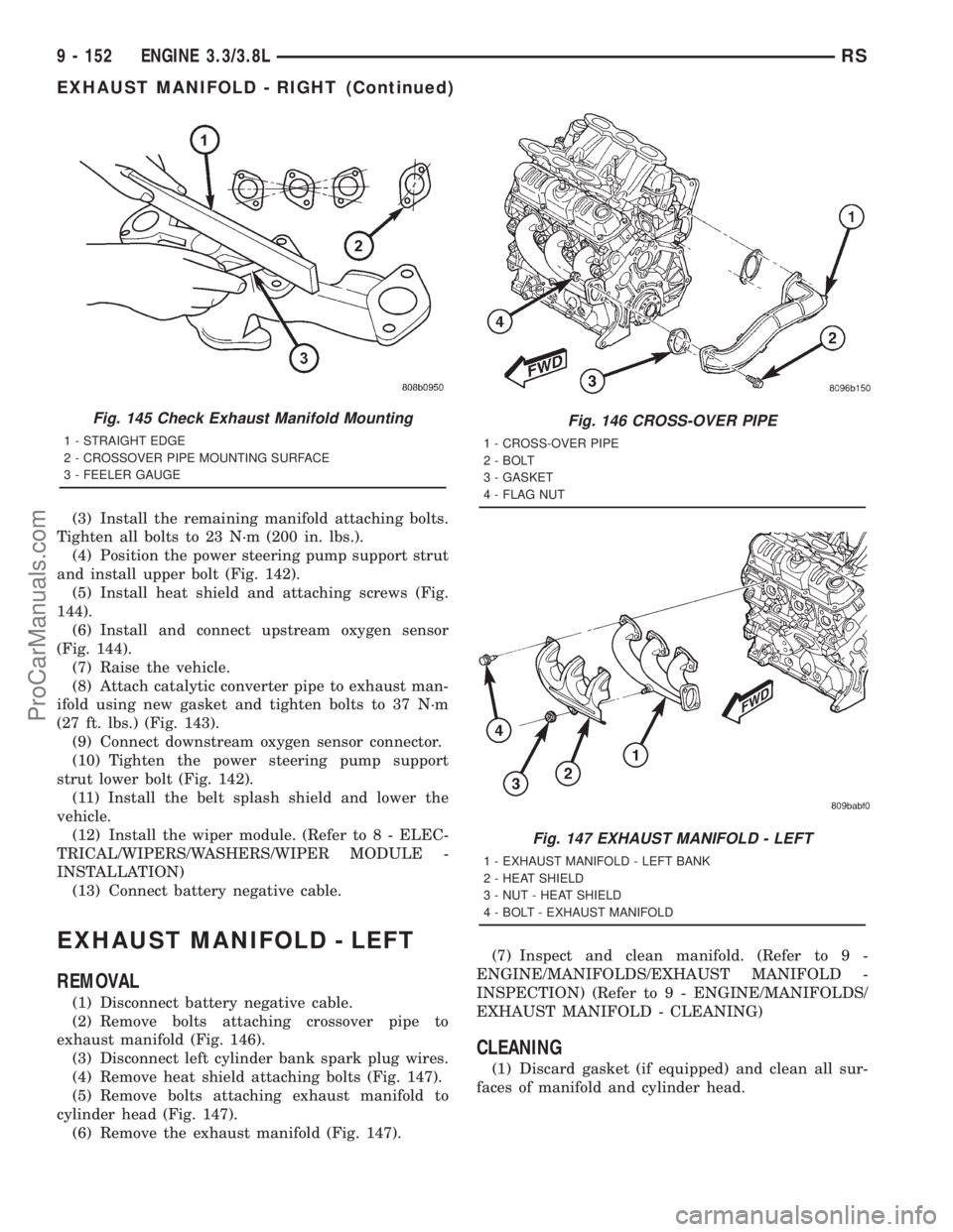 DODGE TOWN AND COUNTRY 2001  Service Manual (3) Install the remaining manifold attaching bolts.
Tighten all bolts to 23 N´m (200 in. lbs.).
(4) Position the power steering pump support strut
and install upper bolt (Fig. 142).
(5) Install heat 