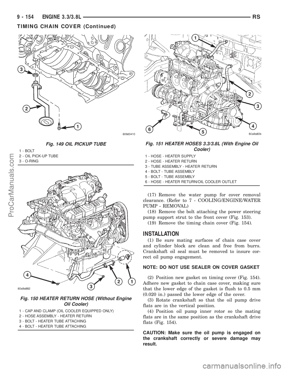 DODGE TOWN AND COUNTRY 2001  Service Manual (17) Remove the water pump for cover removal
clearance. (Refer to 7 - COOLING/ENGINE/WATER
PUMP - REMOVAL)
(18) Remove the bolt attaching the power steering
pump support strut to the front cover (Fig.