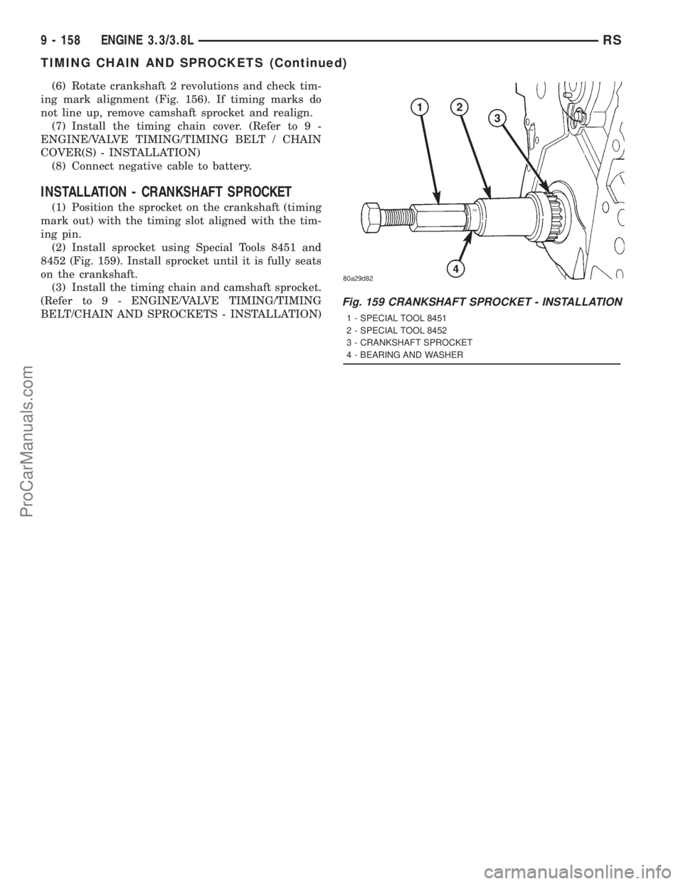 DODGE TOWN AND COUNTRY 2001  Service Manual (6) Rotate crankshaft 2 revolutions and check tim-
ing mark alignment (Fig. 156). If timing marks do
not line up, remove camshaft sprocket and realign.
(7) Install the timing chain cover. (Refer to 9 