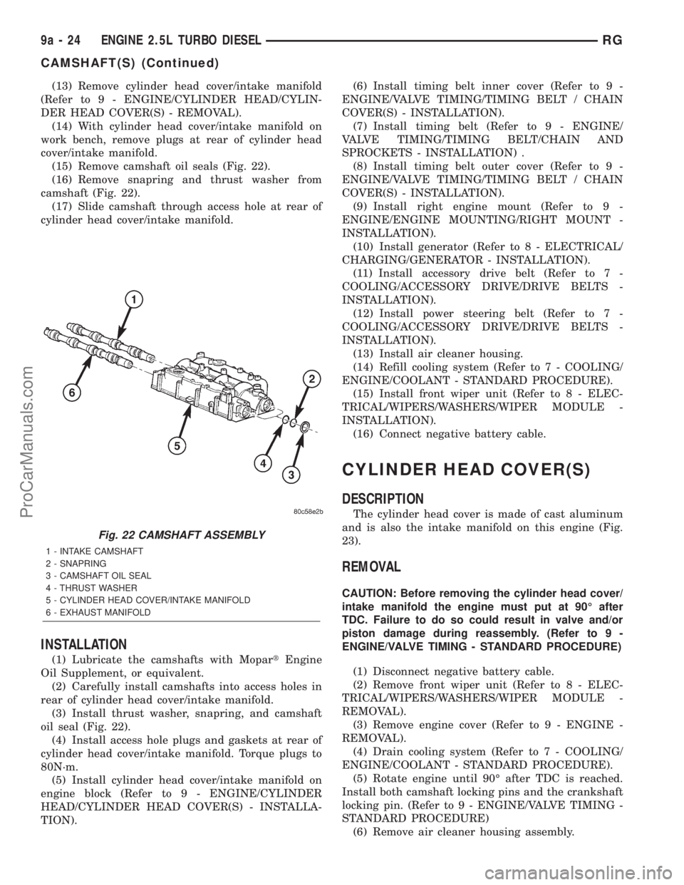 DODGE TOWN AND COUNTRY 2001  Service Manual (13) Remove cylinder head cover/intake manifold
(Refer to 9 - ENGINE/CYLINDER HEAD/CYLIN-
DER HEAD COVER(S) - REMOVAL).
(14) With cylinder head cover/intake manifold on
work bench, remove plugs at rea