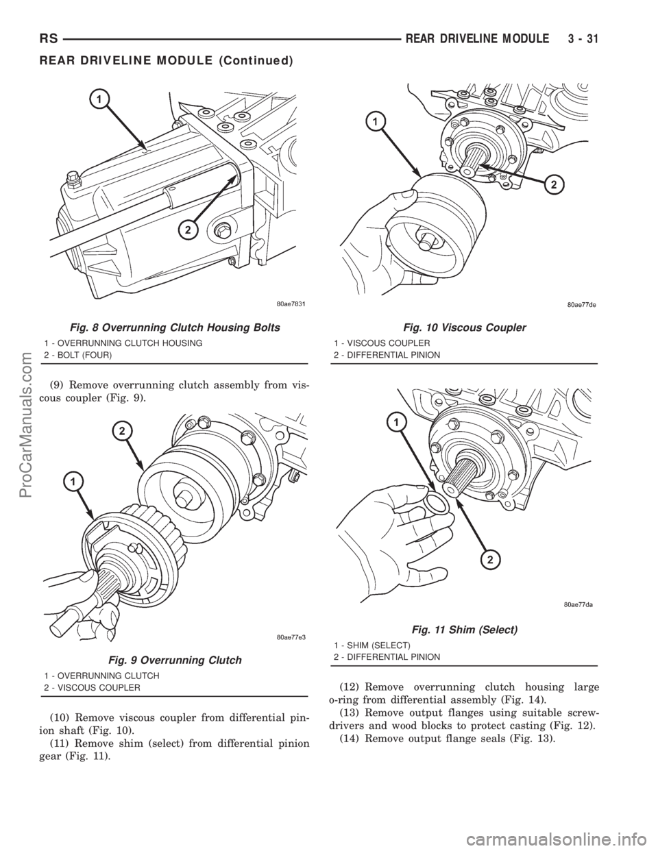 DODGE TOWN AND COUNTRY 2001  Service Manual (9) Remove overrunning clutch assembly from vis-
cous coupler (Fig. 9).
(10) Remove viscous coupler from differential pin-
ion shaft (Fig. 10).
(11) Remove shim (select) from differential pinion
gear 