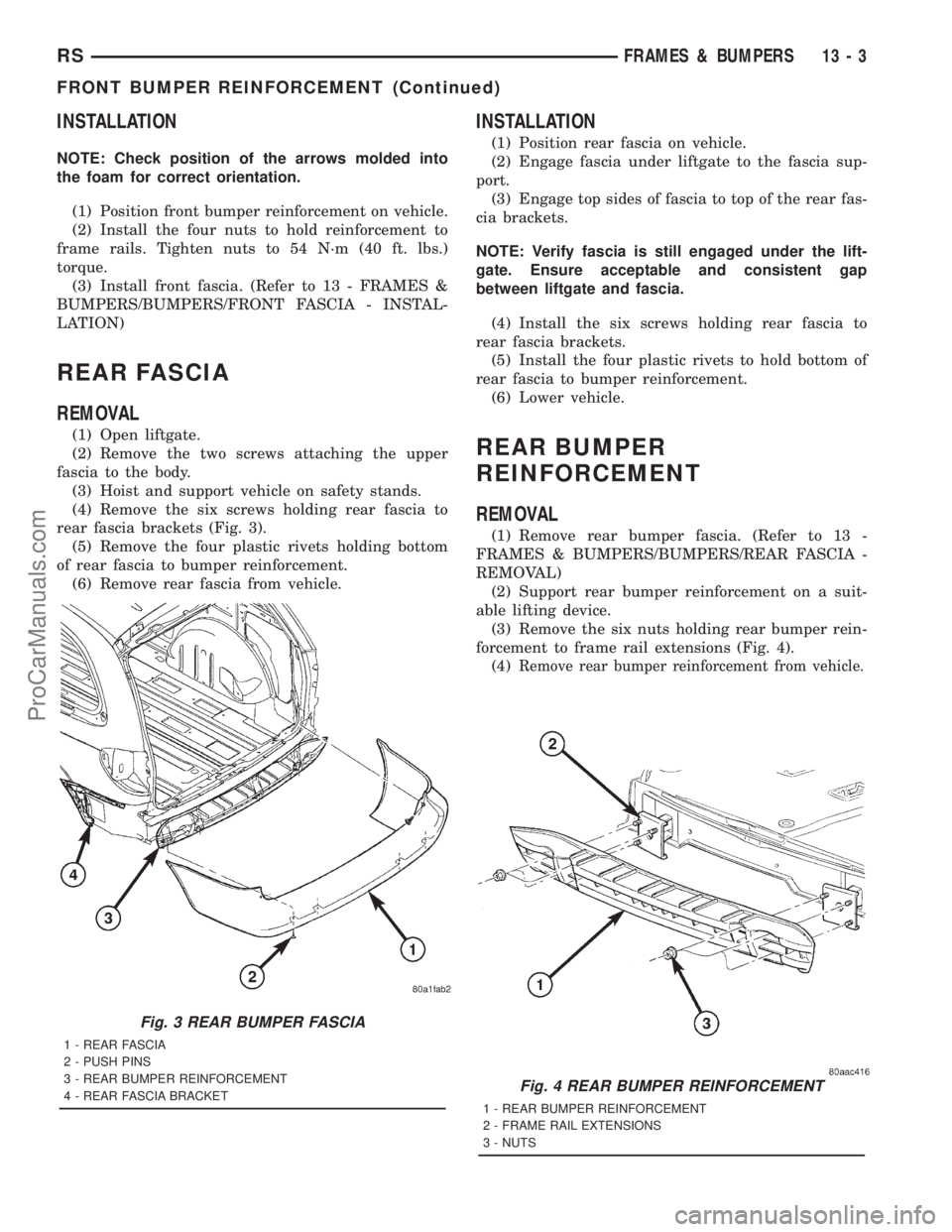DODGE TOWN AND COUNTRY 2001  Service Manual INSTALLATION
NOTE: Check position of the arrows molded into
the foam for correct orientation.
(1) Position front bumper reinforcement on vehicle.
(2) Install the four nuts to hold reinforcement to
fra
