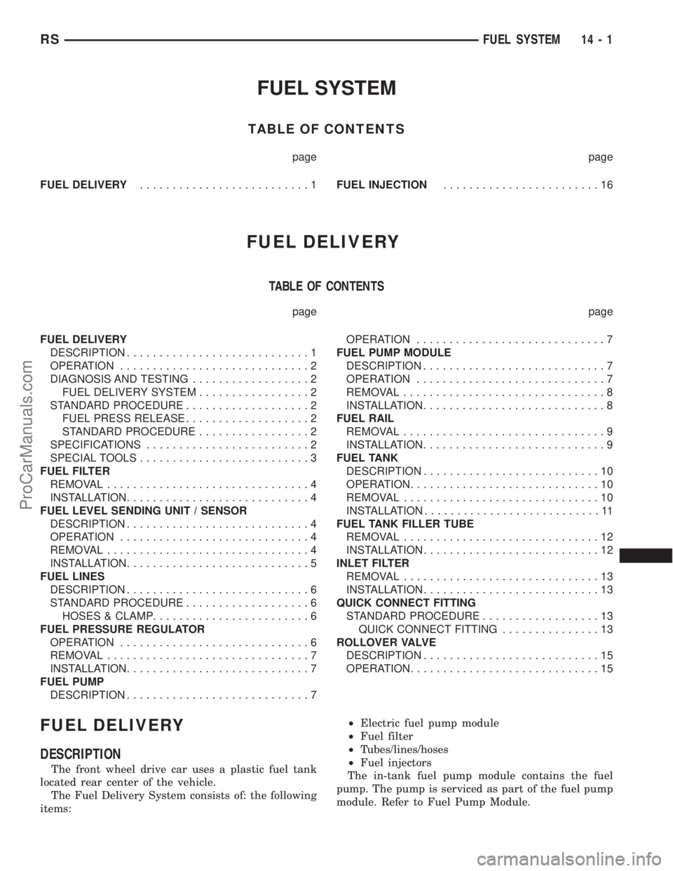 DODGE TOWN AND COUNTRY 2001  Service Manual FUEL SYSTEM
TABLE OF CONTENTS
page page
FUEL DELIVERY..........................1FUEL INJECTION........................16
FUEL DELIVERY
TABLE OF CONTENTS
page page
FUEL DELIVERY
DESCRIPTION............