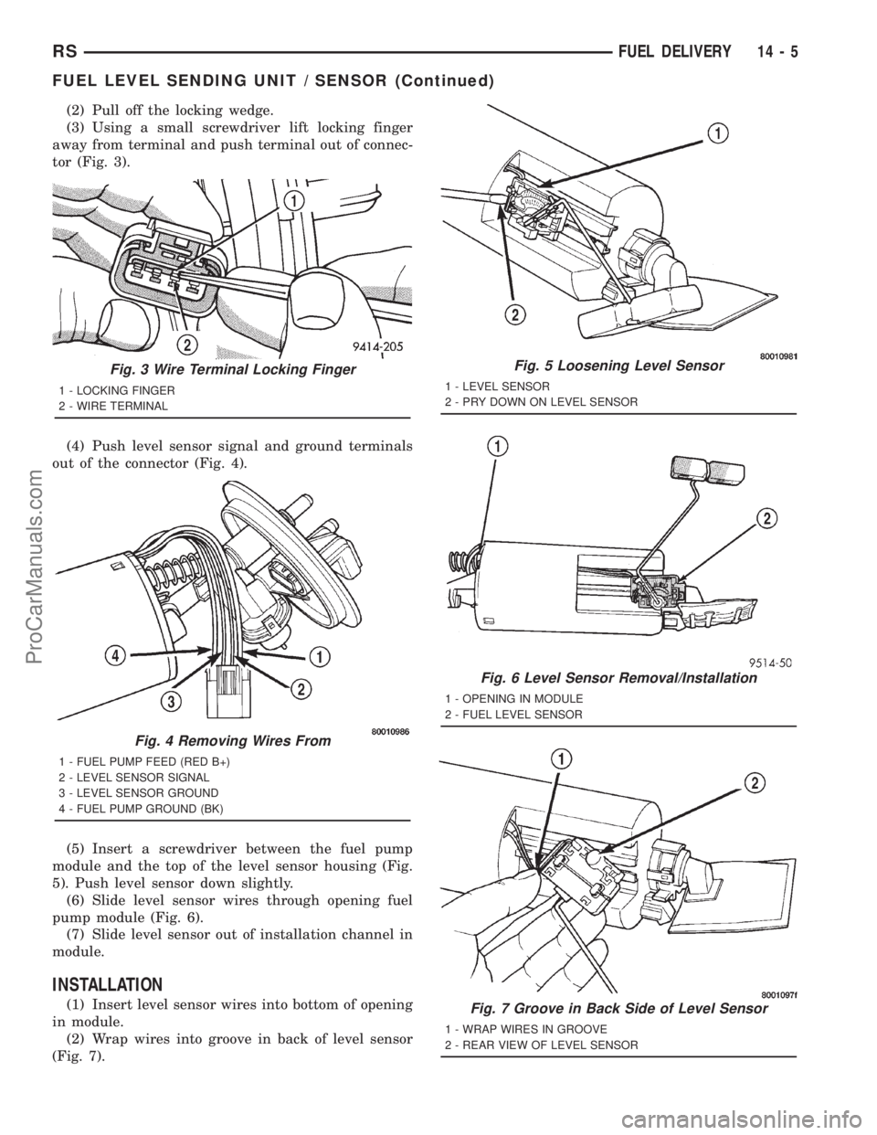 DODGE TOWN AND COUNTRY 2001  Service Manual (2) Pull off the locking wedge.
(3) Using a small screwdriver lift locking finger
away from terminal and push terminal out of connec-
tor (Fig. 3).
(4) Push level sensor signal and ground terminals
ou