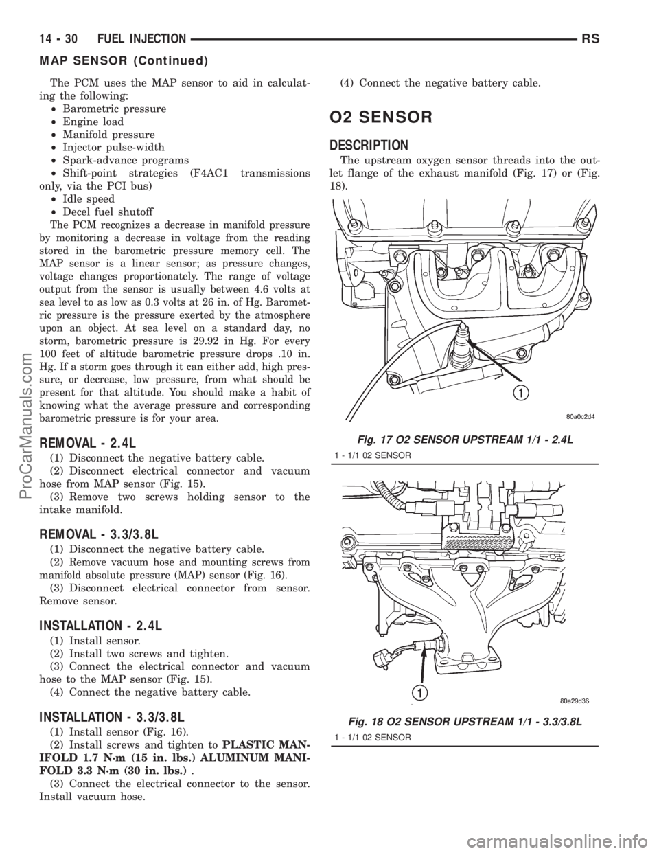 DODGE TOWN AND COUNTRY 2001  Service Manual The PCM uses the MAP sensor to aid in calculat-
ing the following:
²Barometric pressure
²Engine load
²Manifold pressure
²Injector pulse-width
²Spark-advance programs
²Shift-point strategies (F4A