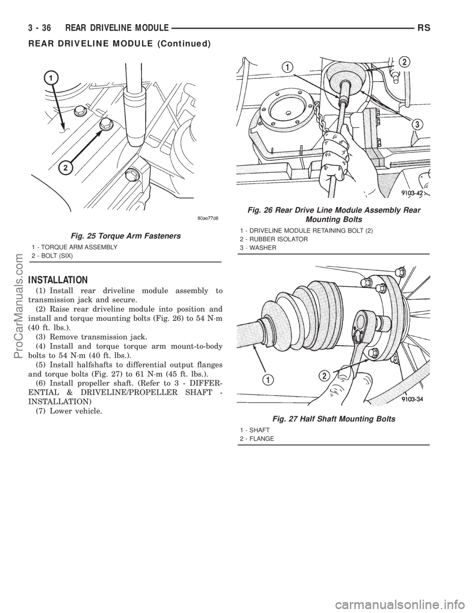 DODGE TOWN AND COUNTRY 2001  Service Manual INSTALLATION
(1) Install rear driveline module assembly to
transmission jack and secure.
(2) Raise rear driveline module into position and
install and torque mounting bolts (Fig. 26) to 54 N´m
(40 ft