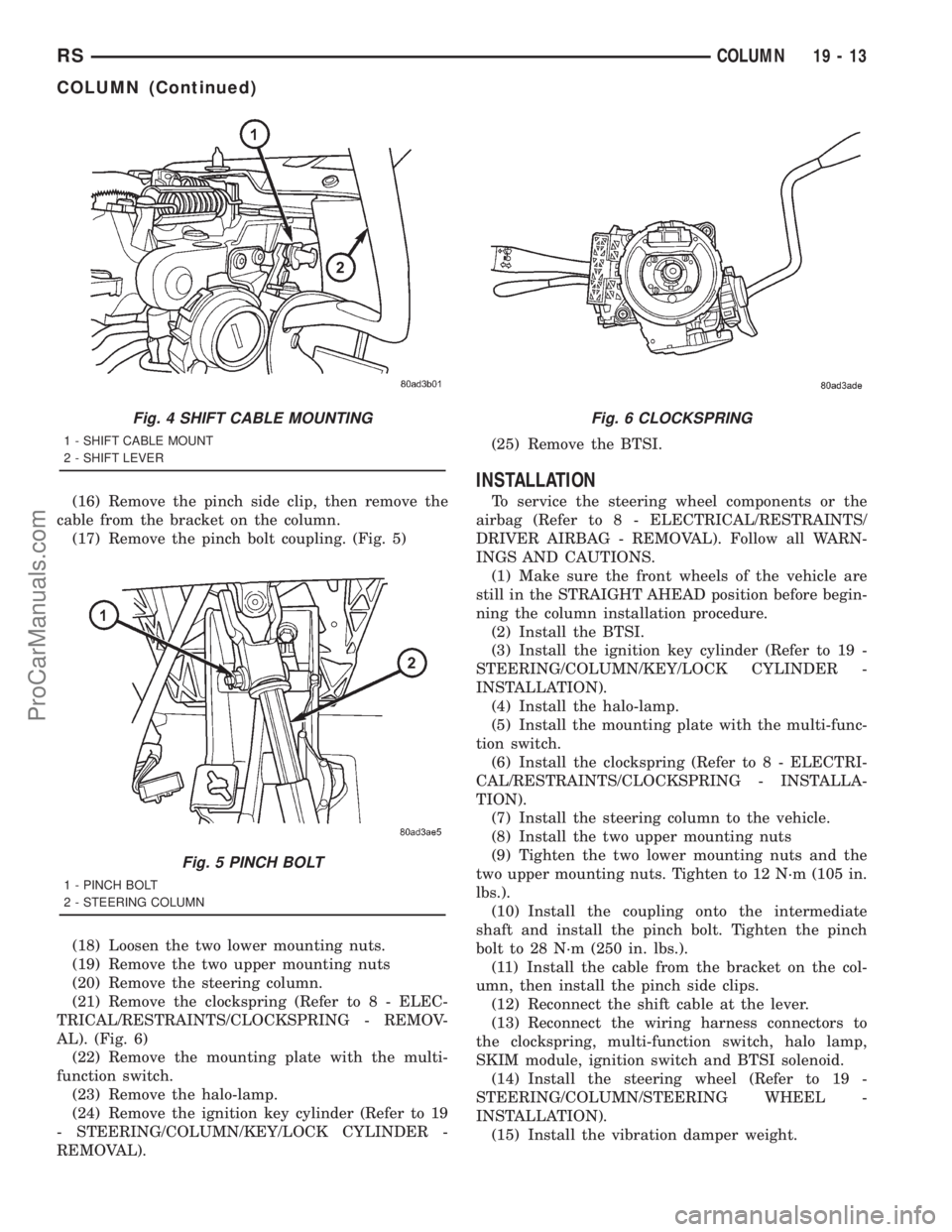 DODGE TOWN AND COUNTRY 2001  Service Manual (16) Remove the pinch side clip, then remove the
cable from the bracket on the column.
(17) Remove the pinch bolt coupling. (Fig. 5)
(18) Loosen the two lower mounting nuts.
(19) Remove the two upper 