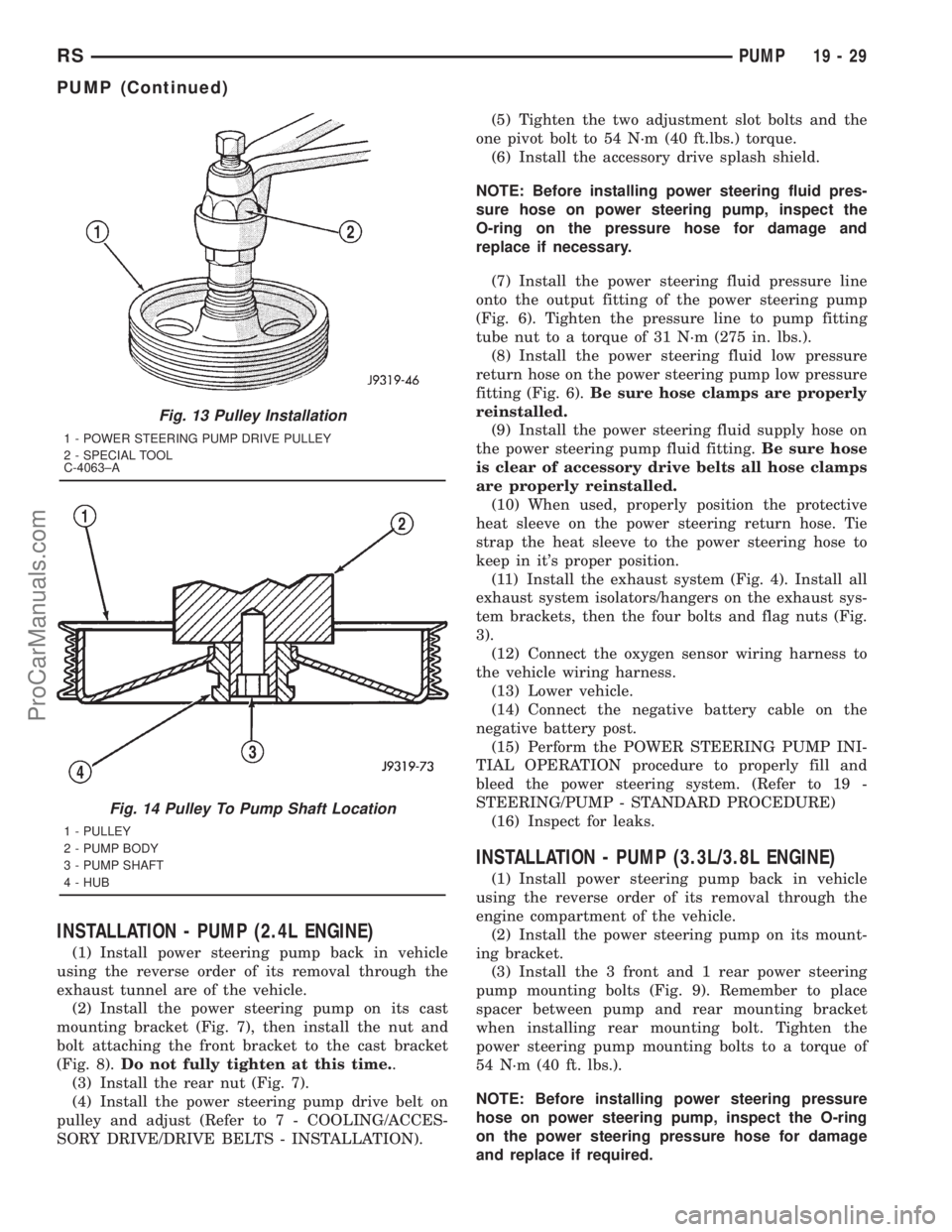 DODGE TOWN AND COUNTRY 2001  Service Manual INSTALLATION - PUMP (2.4L ENGINE)
(1) Install power steering pump back in vehicle
using the reverse order of its removal through the
exhaust tunnel are of the vehicle.
(2) Install the power steering p