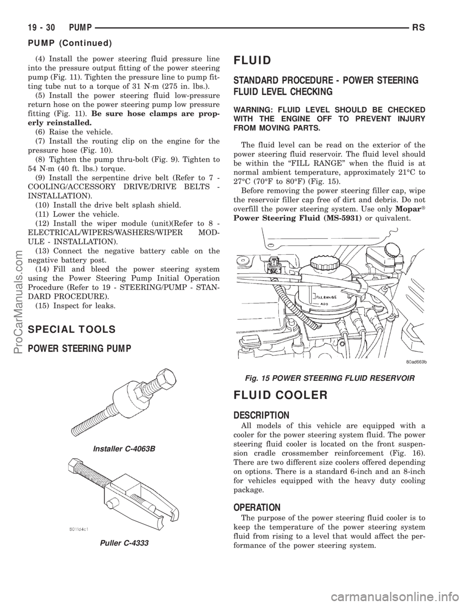 DODGE TOWN AND COUNTRY 2001  Service Manual (4) Install the power steering fluid pressure line
into the pressure output fitting of the power steering
pump (Fig. 11). Tighten the pressure line to pump fit-
ting tube nut to a torque of 31 N´m (2